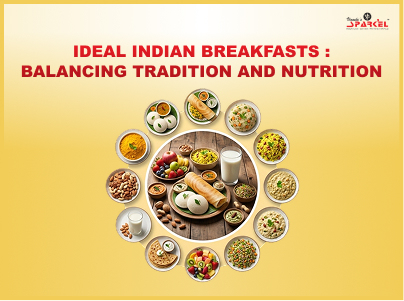 Ideal Indian Breakfasts: Balancing Tradition and Nutrition
